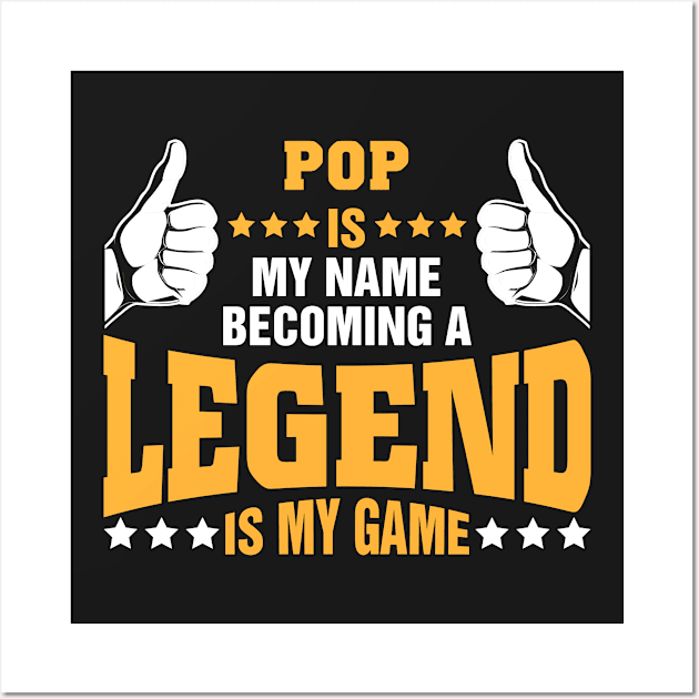 Pop is my name becoming a legend is my game Wall Art by tadcoy